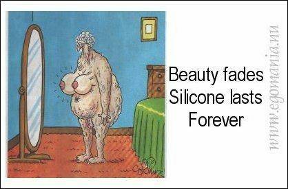 Beauty fades, silicone lasts forever.